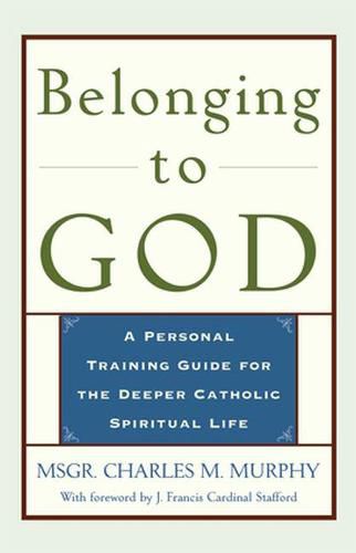 Cover image for Belonging to God: A Personal Training Guide for the Deeper Catholic Spiritual Life