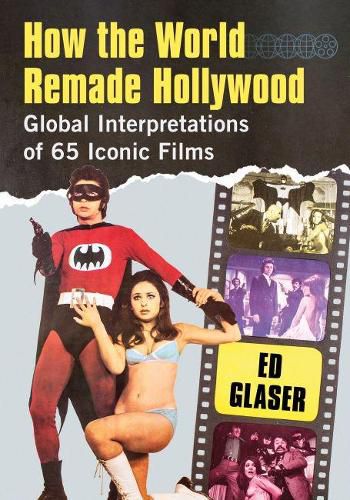 Cover image for How the World Remade Hollywood: Global Interpretations of 65 Iconic Films