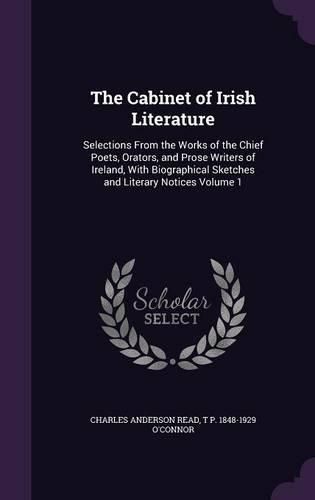 The Cabinet of Irish Literature: Selections from the Works of the Chief Poets, Orators, and Prose Writers of Ireland, with Biographical Sketches and Literary Notices Volume 1