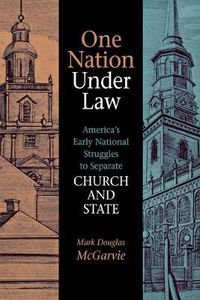 Cover image for One Nation under Law: America's Early National Struggles to Separate Church and State