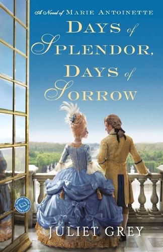 Cover image for Days of Splendor, Days of Sorrow: A Novel of Marie Antoinette