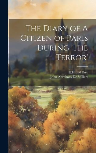 Cover image for The Diary of A Citizen of Paris During 'The Terror'