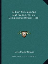 Cover image for Military Sketching and Map Reading for Non-Commissioned Officers (1915)