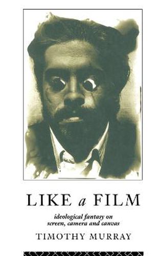 Cover image for Like a Film: Ideological Fantasy on Screen, Camera and Canvas