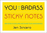 Cover image for You Are a Badass (R) Sticky Notes: 488 Notes to Declare and Share Your Awesomeness