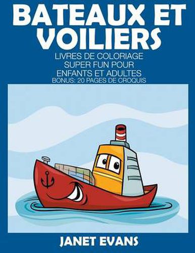 Bateaux Et Voiliers: Livres De Coloriage Super Fun Pour Enfants Et Adultes (Bonus: 20 Pages de Croquis)