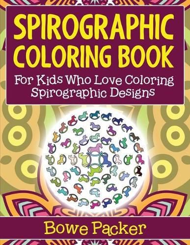 Cover image for Spirographic Coloring Book: For Kids Who Love Coloring Spirograph Designs