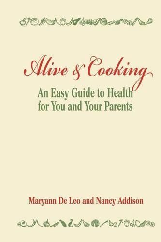 Cover image for Alive and Cooking: An Easy Guide to Health for You and Your Parents