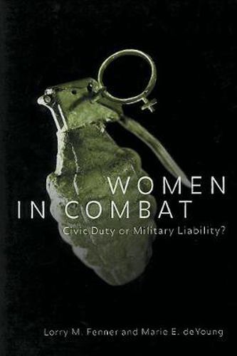 Cover image for Women in Combat: Civic Duty or Military Liability?