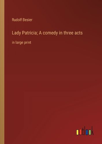 Cover image for Lady Patricia; A comedy in three acts