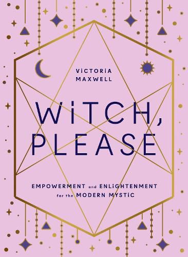 Cover image for Witch, Please: Empowerment and Enlightenment for the Modern Mystic