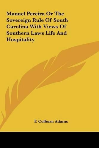 Manuel Pereira or the Sovereign Rule of South Carolina with Views of Southern Laws Life and Hospitality