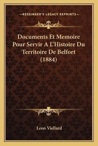 Cover image for Documents Et Memoire Pour Servir A L'Histoire Du Territoire de Belfort (1884)