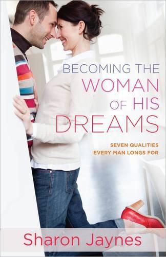 Cover image for Becoming the Woman of His Dreams: Seven Qualities Every Man Longs For