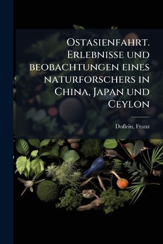 Cover image for Ostasienfahrt. Erlebnisse Und Beobachtungen Eines Naturforschers in China, Japan Und Ceylon
