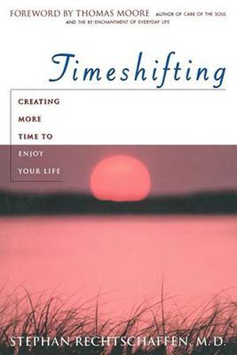 Cover image for Time Shifting: Creating More Time to Enjoy Your Life