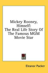 Cover image for Mickey Rooney, Himself: The Real Life Story of the Famous MGM Movie Star