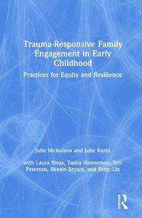 Cover image for Trauma-Responsive Family Engagement in Early Childhood: Practices for Equity and Resilience