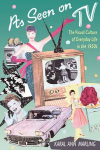 Cover image for As Seen on TV: The Visual Culture of Everyday Life in the 1950s