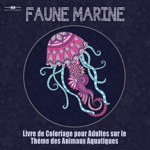 Cover image for Livre de Coloriage Pour Adultes sur le Theme de la Faune Marine: Livre de Coloriage Pour Adultes sur le Theme des Animaux Aquatiques Comprenant un ... ! (21,6 cm x 21,6 cm - Bleu) (French Edition)