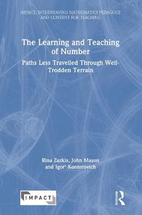 Cover image for The Learning and Teaching of Number: Paths Less Travelled Through Well-Trodden Terrain