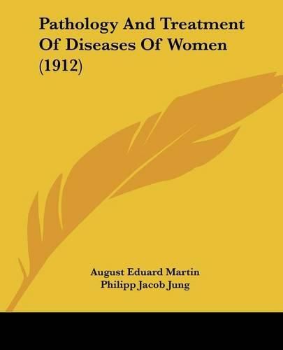 Pathology and Treatment of Diseases of Women (1912)