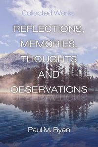 Cover image for Reflections, Memories, Thoughts and Observations: Collected Works