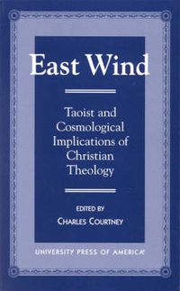 Cover image for East Wind: Taoist and Cosmological Implications of Christian Theology