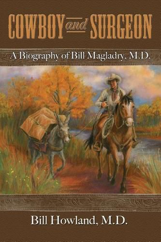 Cover image for Cowboy and Surgeon: A Biography of Bill Magladry, M.D.