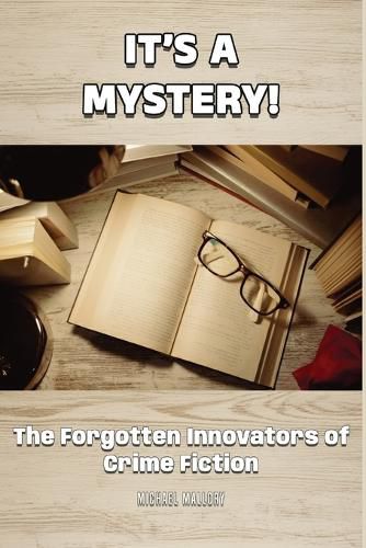 Cover image for It's a Mystery! The Forgotten Innovators of Crime Fiction