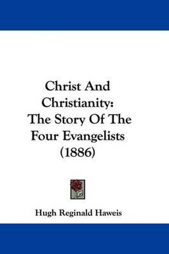 Cover image for Christ and Christianity: The Story of the Four Evangelists (1886)