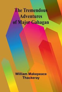 Cover image for The Tremendous Adventures of Major Gahagan