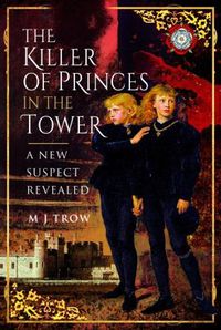 Cover image for The Killer of the Princes in the Tower: A New Suspect Revealed