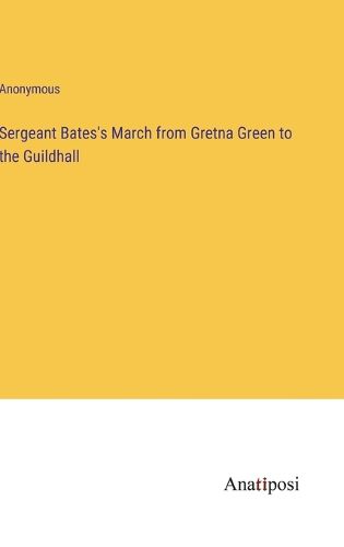 Sergeant Bates's March from Gretna Green to the Guildhall