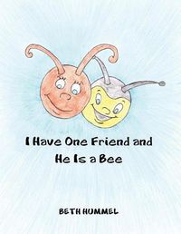 Cover image for I Have One Friend and He Is a Bee