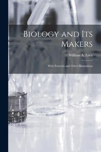 Cover image for Biology and Its Makers: With Portraits and Other Illustrations