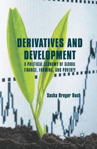 Cover image for Derivatives and Development: A Political Economy of Global Finance, Farming, and Poverty