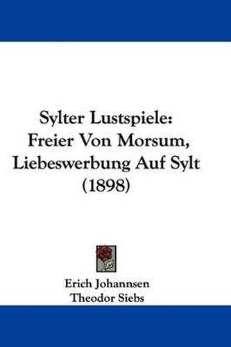 Cover image for Sylter Lustspiele: Freier Von Morsum, Liebeswerbung Auf Sylt (1898)