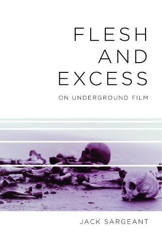 Cover image for Flesh And Excess: On Underground Film