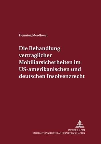 Cover image for Die Behandlung Vertraglicher Mobiliarsicherheiten Im Us-Amerikanischen Und Deutschen Insolvenzrecht