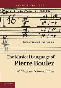 Cover image for The Musical Language of Pierre Boulez: Writings and Compositions