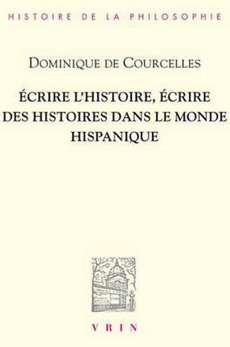 Ecrire l'Histoire, Ecrire Des Histoires Dans Le Monde Hispanique