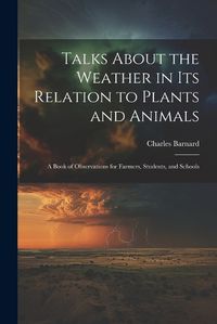 Cover image for Talks About the Weather in Its Relation to Plants and Animals