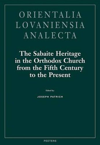 Cover image for The Sabaite Heritage in the Orthodox Church from the Fifth Century to the Present: Monastic Life, Liturgy, Theology, Literature, Art, Archaeology