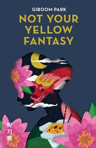 Cover image for Not Your Yellow Fantasy: Deconstructing the Legacy of Asian Fetishization