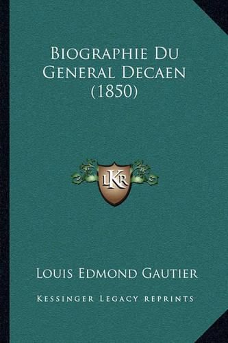 Cover image for Biographie Du General Decaen (1850)