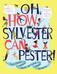 Cover image for Oh, How Sylvester Can Pester!: And Other Poems More or Less About Manners