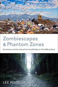 Cover image for Zombiescapes and Phantom Zones: Ecocriticism and the Liminal from  Invisible Man  to  The Walking Dead