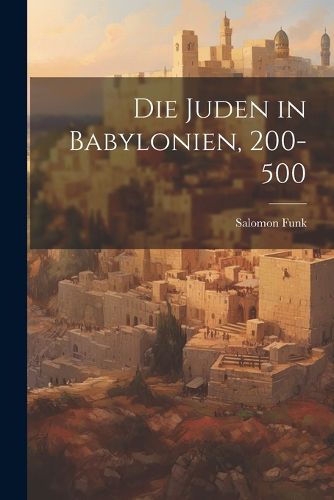 Cover image for Die Juden in Babylonien, 200-500