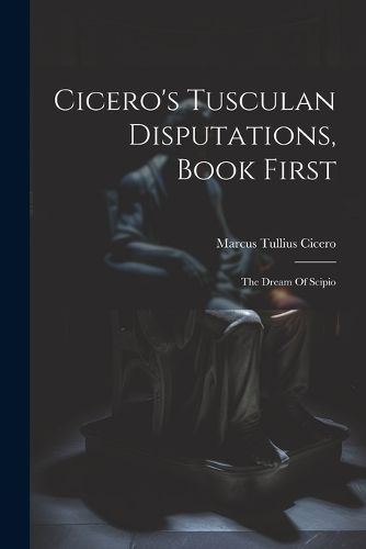 Cover image for Cicero's Tusculan Disputations, Book First